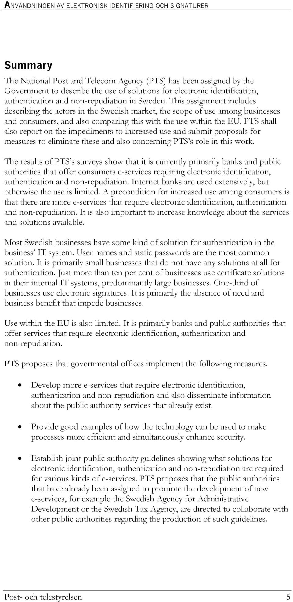 PTS shall also report on the impediments to increased use and submit proposals for measures to eliminate these and also concerning PTS s role in this work.