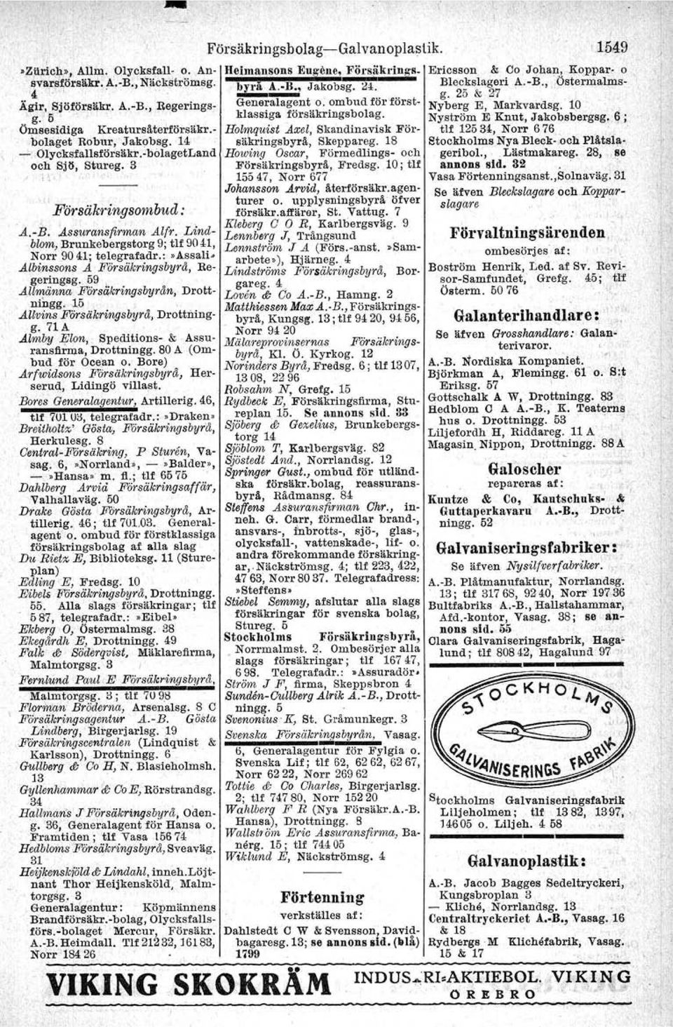 :,assali- Albinssons A Försäkringsbyrå, Regeringsg. 59 l Allmänna Färsd,kringsbyrån, Drottningg. 15 Allvins Färsiikringsbyrå,. Drottningg.71A Almby Elon, Speditions- & AssuransliJ':ma, Drottningg.