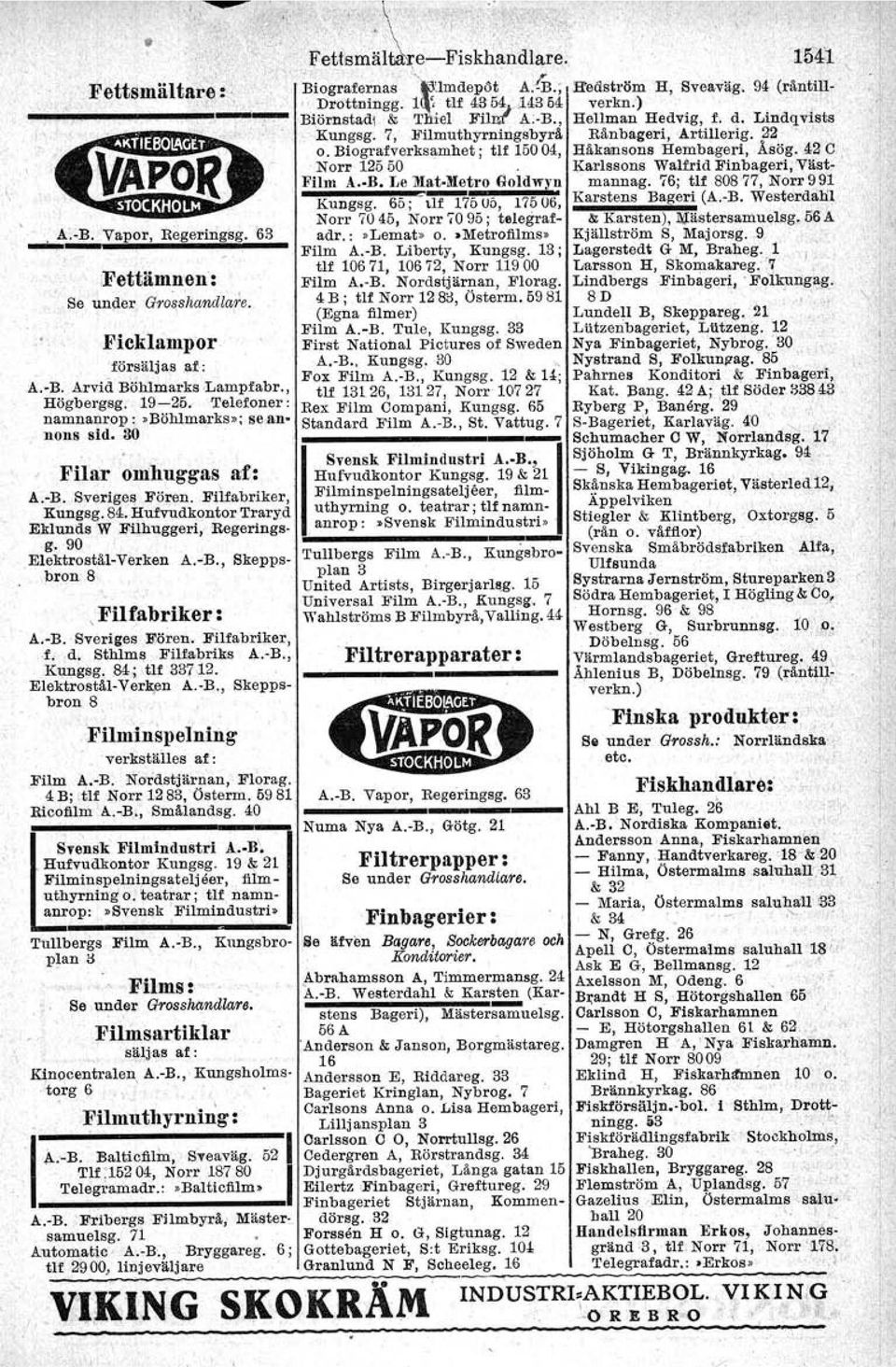 Elektrostål-Verken A.-B., Skeppsbron 8,Filfabriker : A.-B. SverigeB Fören. Filfabriker, f, d. Sthlms Filfabriks A.-B., Kungsg, 84; tlf 337,12. ElektroBtål-Verk,en A.