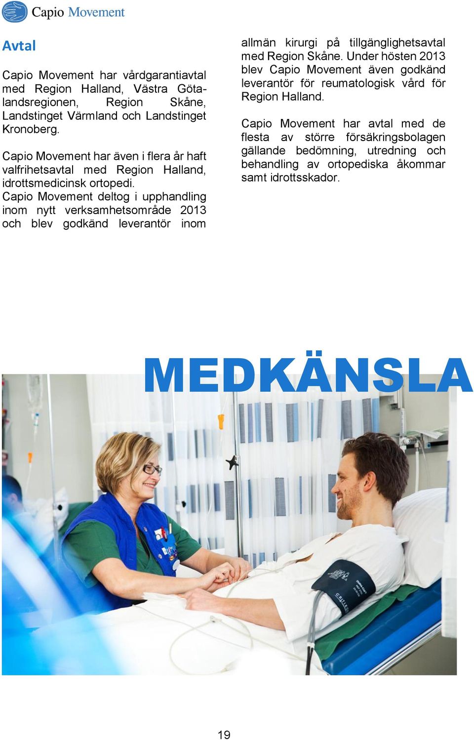 Capio Movement deltog i upphandling inom nytt verksamhetsområde 2013 och blev godkänd leverantör inom allmän kirurgi på tillgänglighetsavtal med Region Skåne.
