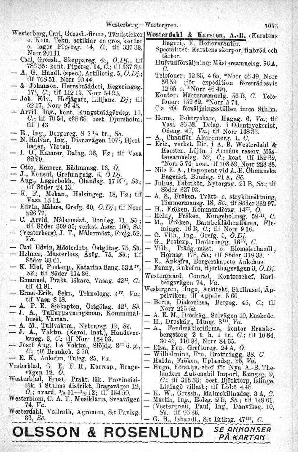 ; tif 3~7 33. C... i A. G., HandI. (spec.), Artillerig. 5, O.Dj.; Telefoner: 1235, 465, *Norr 4649, Norr. tlf 70851, Norr 10 44. 5659 (för expedition företrädesvis &.