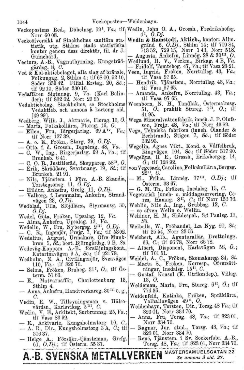 713 52, 729 15, N arr 1 43, Norr 518. Guinchard. Augusta, Änkefru, Linneg. 28 & 30 m, O. Veetura, kb., Vagnuthyrning, Kungsträd Wedluncl, H. V., Verkm., Birkag, 4 B, Va. gårdsg. s, C.