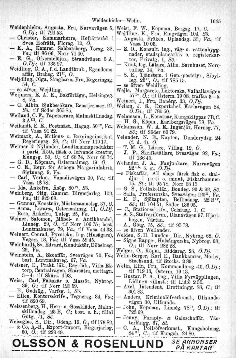 registerkar E. G., Ofverstelöjtn., Strandvägen 5 A, tor, Privatg, 1, Bö... O.Dj.; tlf 73597. Knut, leg. Läkare, Allm. Barnhuset, Norr Weidling,.0. A., f. d. Landtbruk., Egendoms tullsg, 14, \ Va.