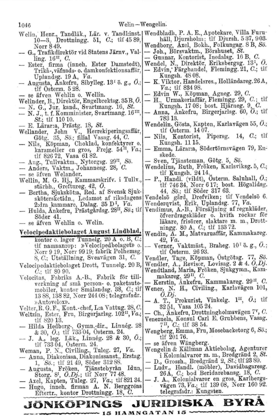 Ester Damstedt), Wendel, N., Direktör, Eriksbergsg. 13r, O. Trikå, väfnads o. damkonfektionsaffär. Edvin,' Färghandel, Flemingg. 21, C.; tlf Uplandsg. 19 A, Va. Kungsh. 4808.