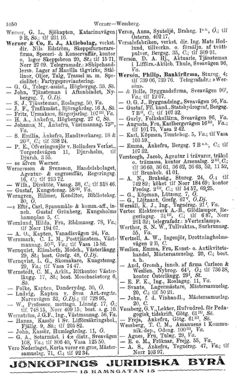 ; tlf 1571, Wersen, D. A. Hj., Aktuarie, Tjänsteman Norr 2709. Telegramadr.:»Shipchand i Lifförs.Aktieb. Thule, Sveavägen 96, lers». Lager af Manilla tågvirke, Stål Va. linor, Oljor, Talg, Trassel m.