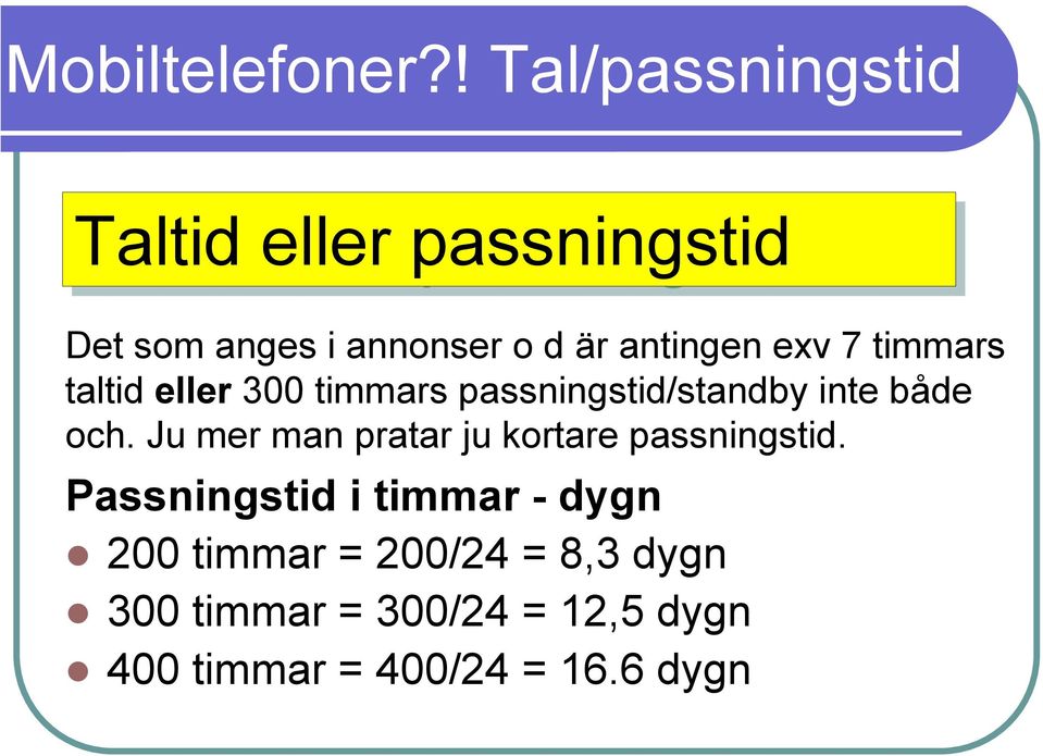 exv 7 timmars taltid eller 300 timmars passningstid/standby inte både och.