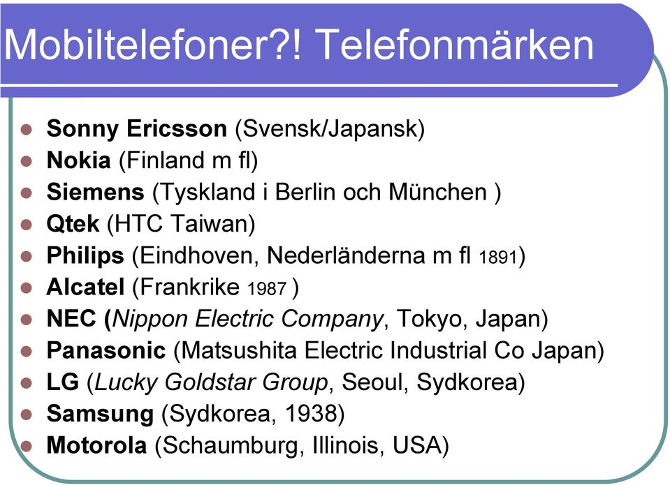 München ) Qtek (HTC Taiwan) Philips (Eindhoven, Nederländerna m fl 1891) Alcatel (Frankrike 1987 ) NEC