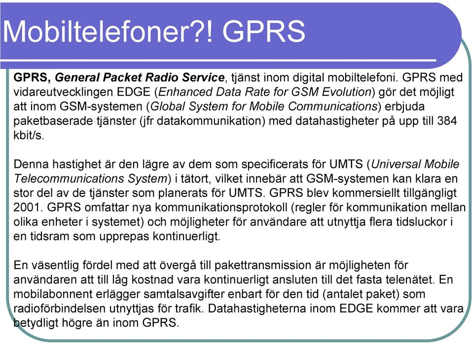 datakommunikation) med datahastigheter på upp till 384 kbit/s.