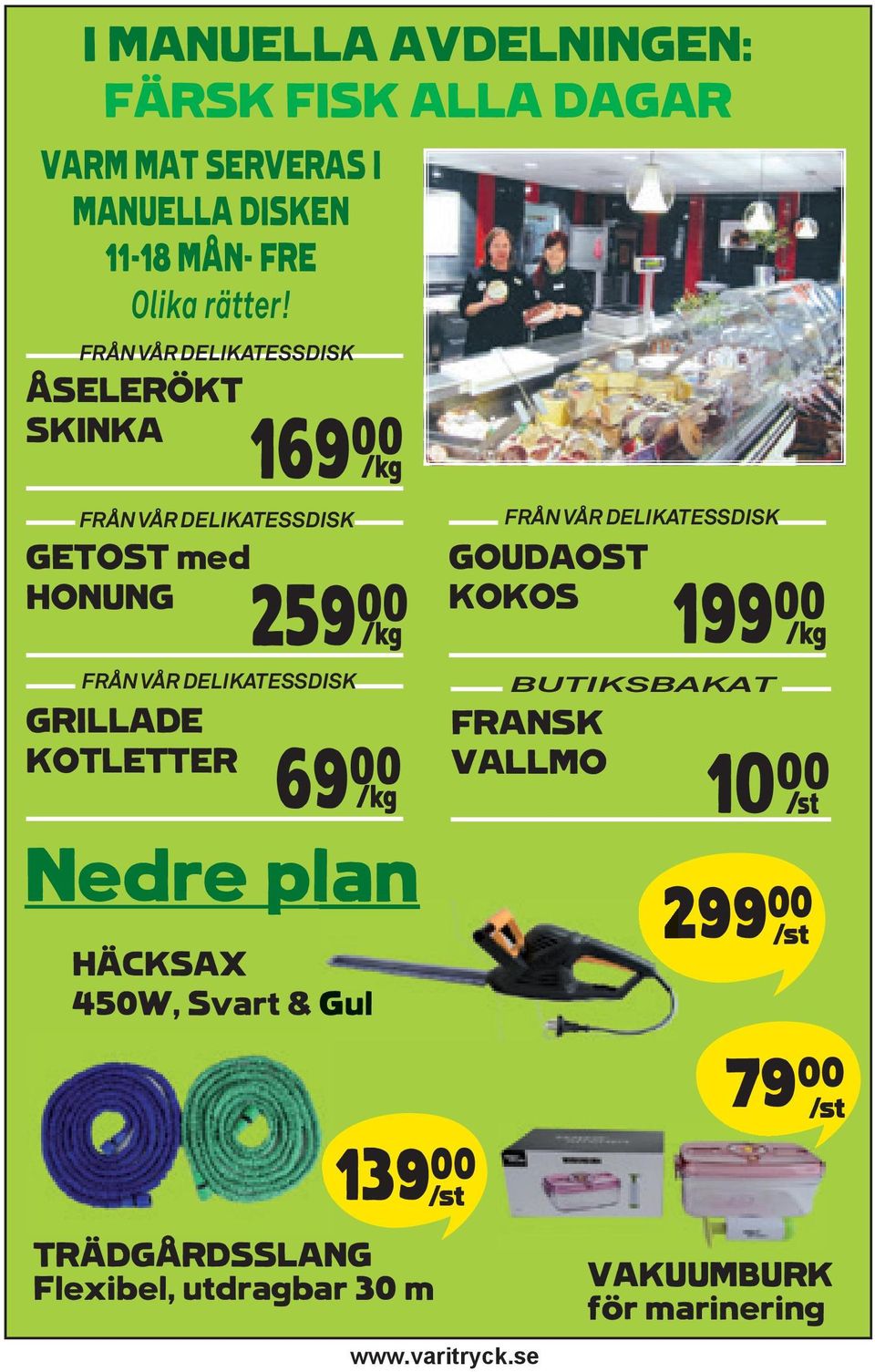 DELIKATESSDISK GRILLADE KOTLETTER 69** K Nedre plan HÄCKSAX 450W, Svart & Gul FRÅN VÅR DELIKATESSDISK GOUDAOST KOKOS