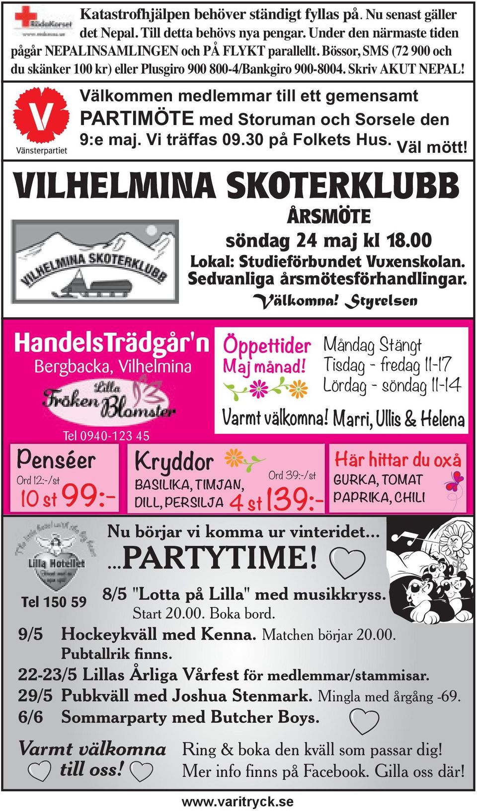 Vi träffas 09.30 på Folkets Hus. Väl mött! VILHELMINA SKOTERKLUBB HandelsTrädgår'n Bergbacka, Vilhelmina Penséer Ord 12:-/st Tel 0940-123 45 10 st 99:- Varmt välkomna till oss!