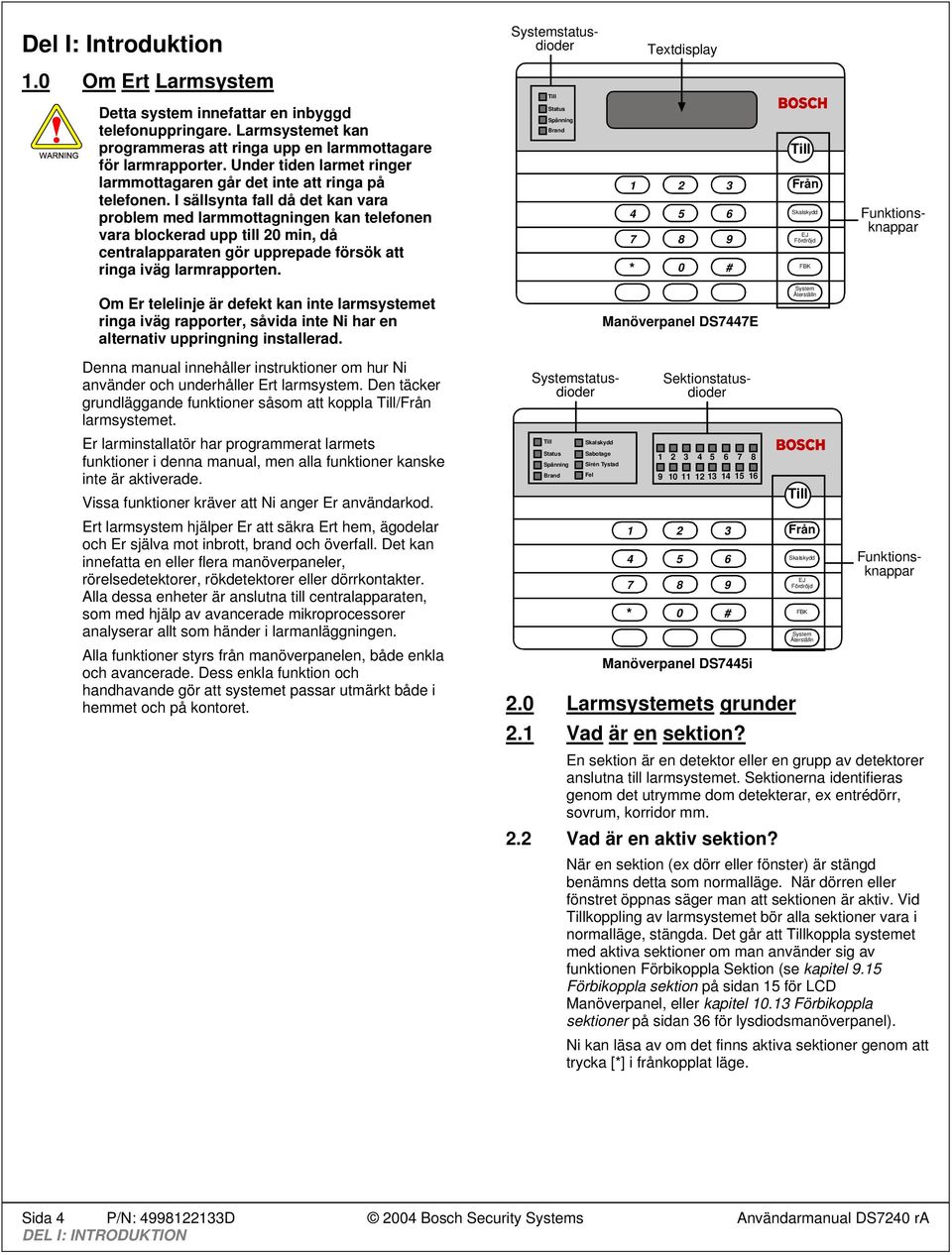 I sällsynta fall då det kan vara problem med larmmottagningen kan telefonen vara blockerad upp till 20 min, då centralapparaten gör upprepade försök att ringa iväg larmrapporten.