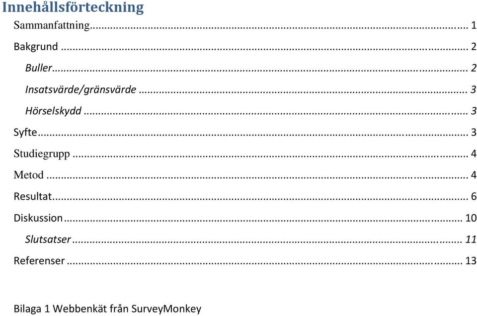 .. 3 Studiegrupp... 4 Metod... 4 Resultat... 6 Diskussion.