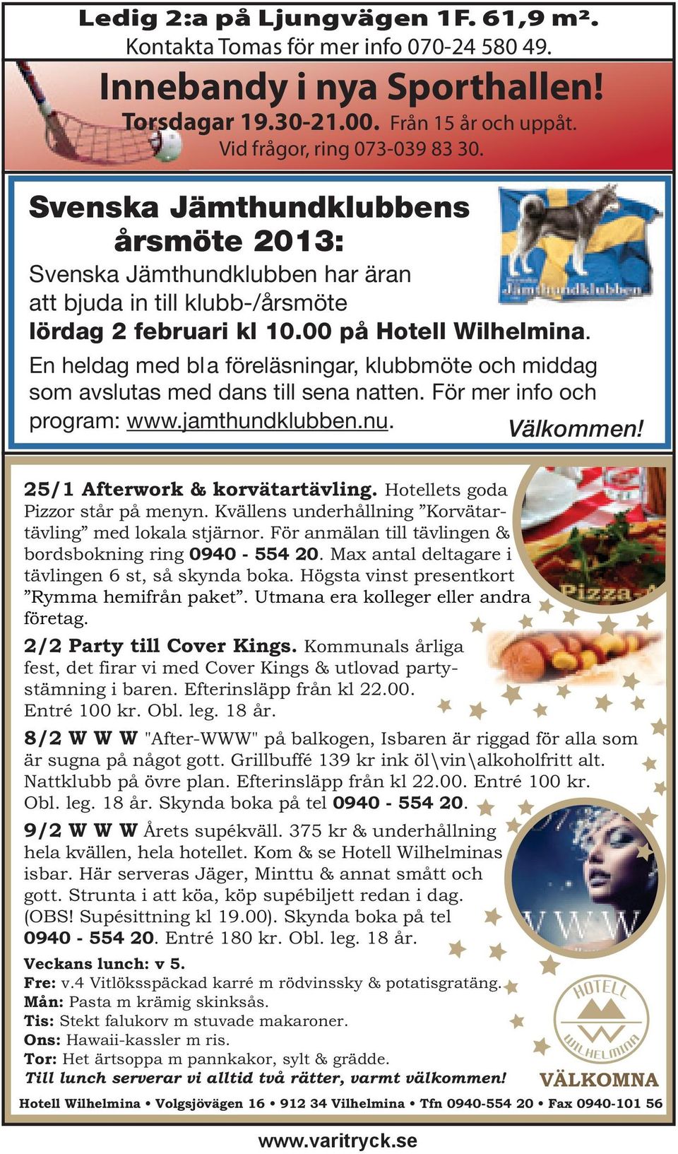 En heldag med bla föreläsningar, klubbmöte och middag som avslutas med dans till sena natten. För mer info och program: www.jamthundklubben.nu. Välkommen! 25/1 Afterwork & korvätartävling.