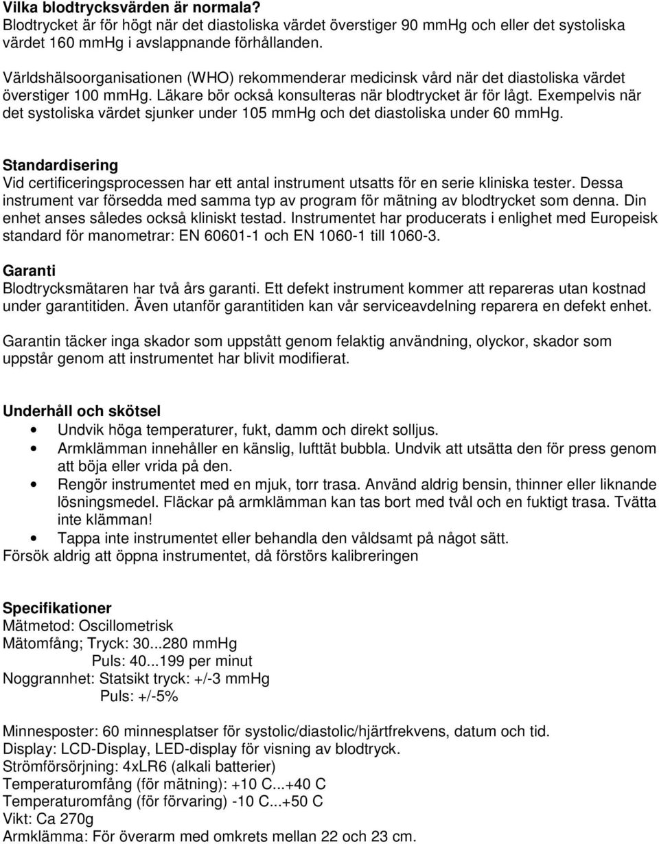 Exempelvis när det systoliska värdet sjunker under 105 mmhg och det diastoliska under 60 mmhg.