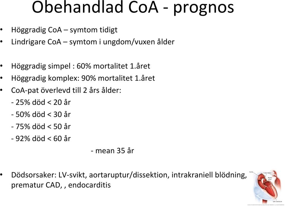 året CoA pat överlevd till 2 års ålder: 25% död < 20 år 50% död < 30 år 75% död < 50 år 92% död