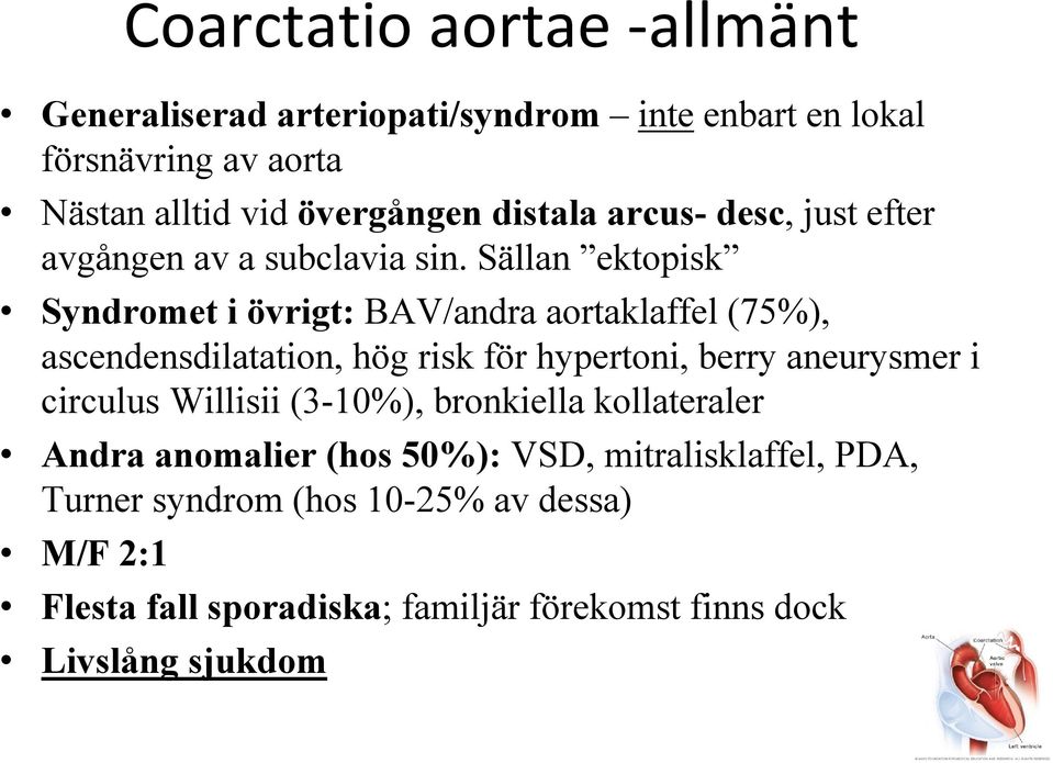 Sällan ektopisk Syndromet i övrigt: BAV/andra aortaklaffel (75%), ascendensdilatation, hög risk för hypertoni, berry aneurysmer i