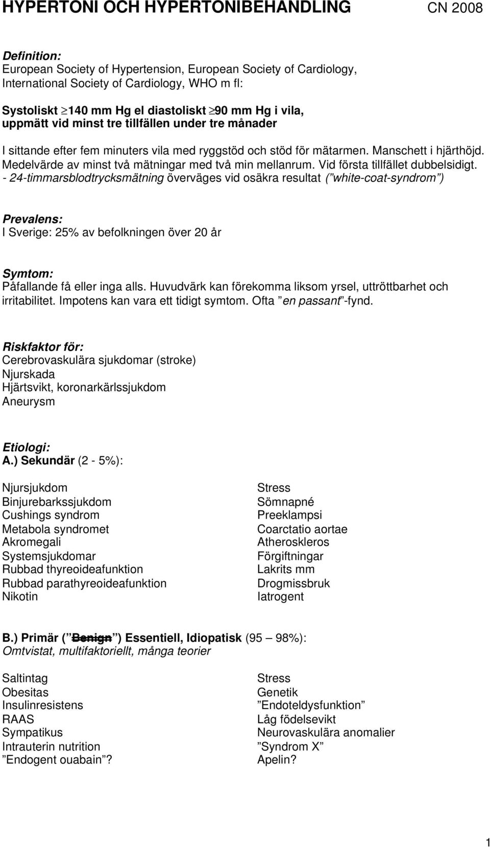 Medelvärde av minst två mätningar med två min mellanrum. Vid första tillfället dubbelsidigt.