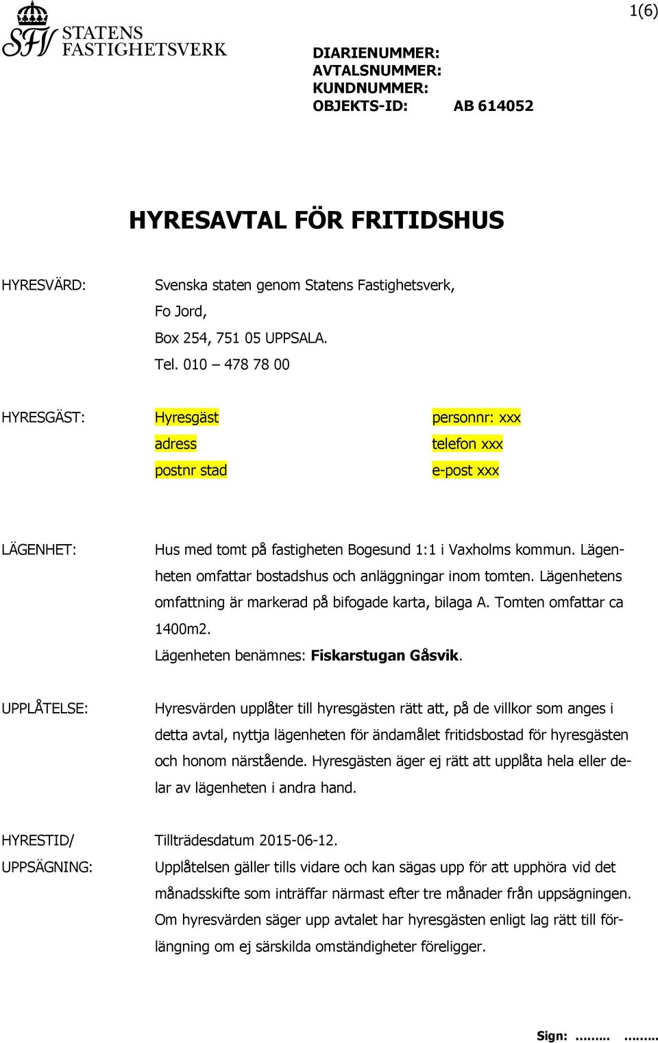 Lägenheten omfattar bostadshus och anläggningar inom tomten. Lägenhetens omfattning är markerad på bifogade karta, bilaga A. Tomten omfattar ca 1400m2. Lägenheten benämnes: Fiskarstugan Gåsvik.