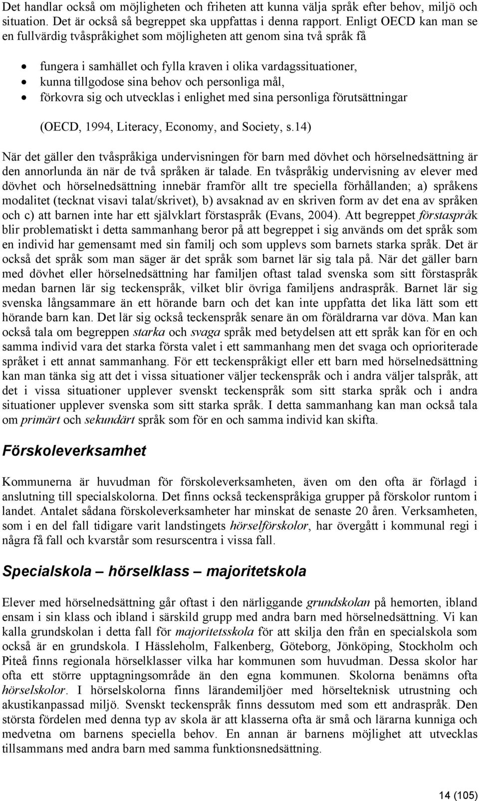 personliga mål, förkovra sig och utvecklas i enlighet med sina personliga förutsättningar (OECD, 1994, Literacy, Economy, and Society, s.