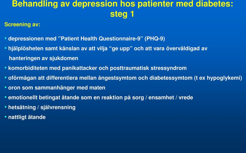 panikattacker och posttraumatisk stressyndrom oförmågan att differentiera mellan ångestsymtom och diabetessymtom (t ex hypoglykemi)