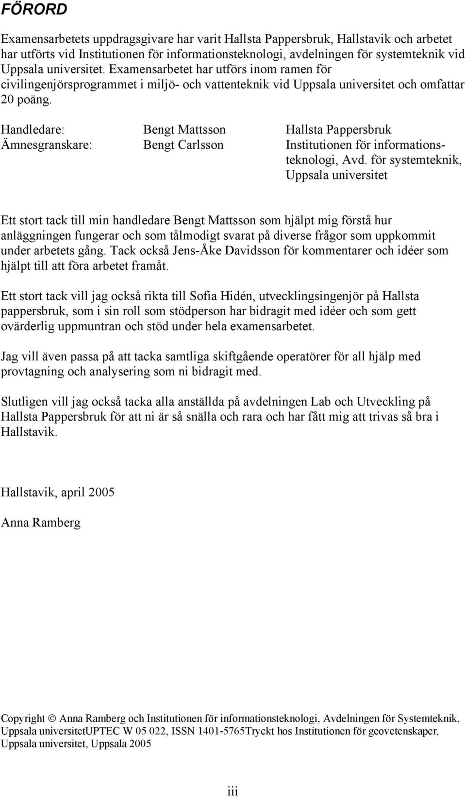 Handledare: Bengt Mattsson Hallsta Pappersbruk Ämnesgranskare: Bengt Carlsson Institutionen för informationsteknologi, Avd.