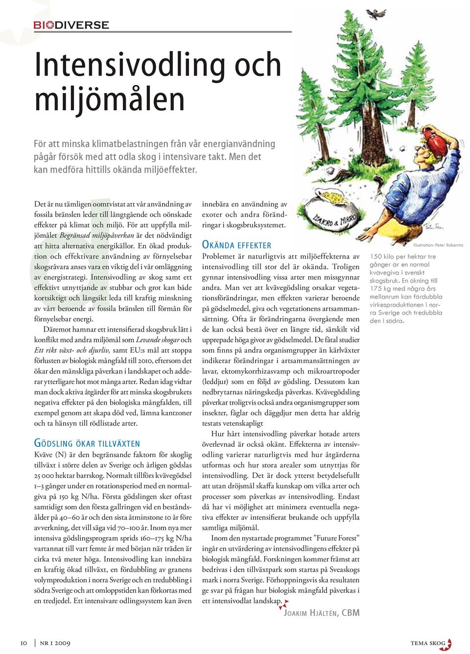 För att uppfylla miljömålet Begränsad miljöpåverkan är det nödvändigt att hitta alternativa energikällor.