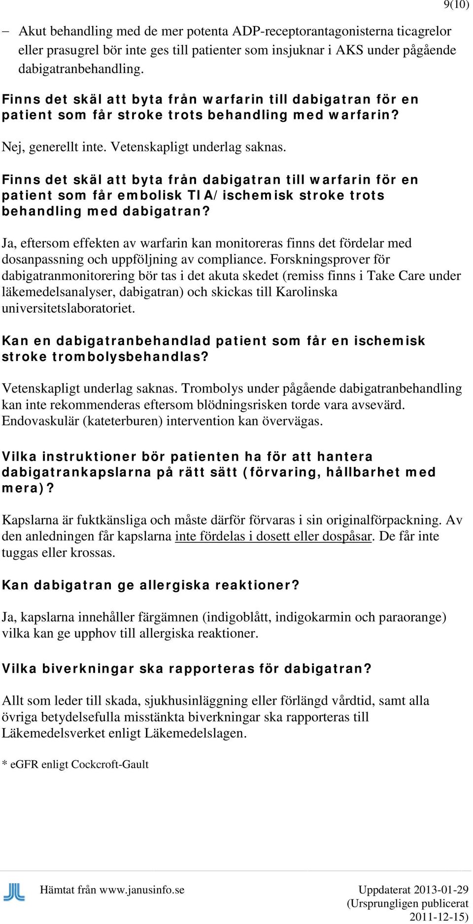 Finns det skäl att byta från dabigatran till warfarin för en patient som får embolisk TIA/ischemisk stroke trots behandling med dabigatran?