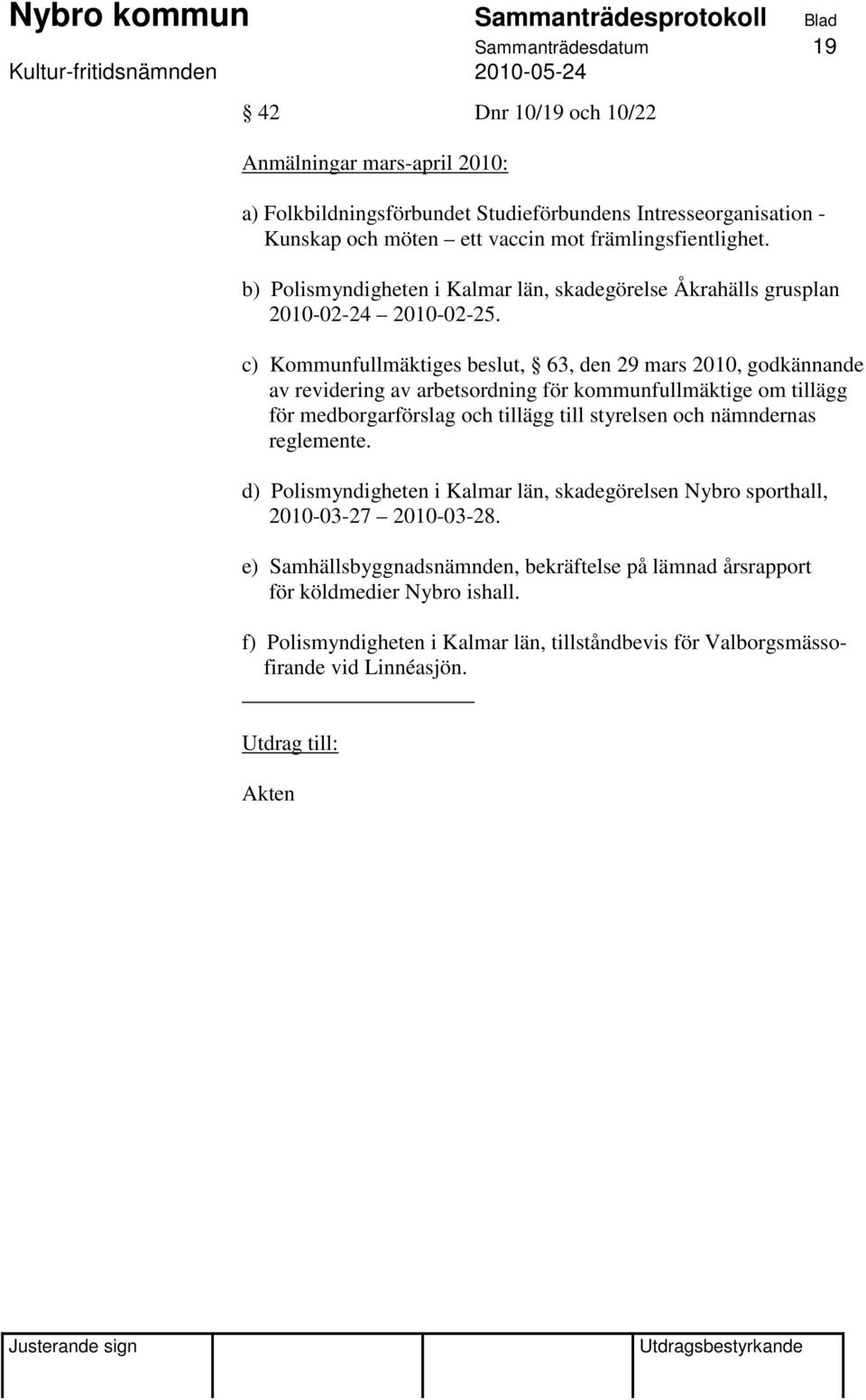 c) Kommunfullmäktiges beslut, 63, den 29 mars 2010, godkännande av revidering av arbetsordning för kommunfullmäktige om tillägg för medborgarförslag och tillägg till styrelsen och