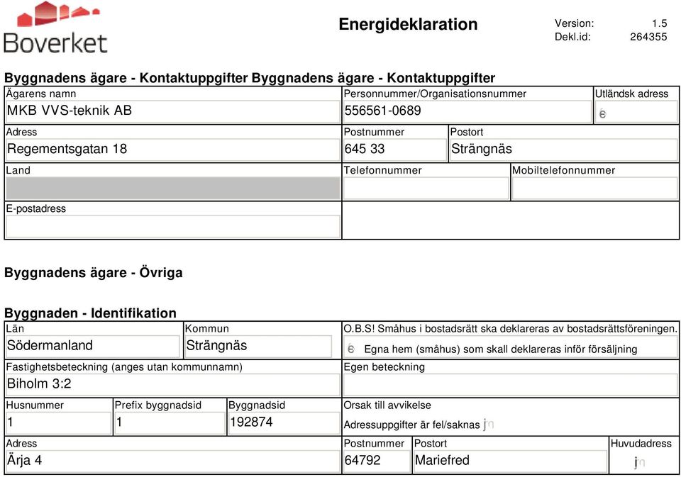 33 Postort Strängnäs Land Telefonnummer Mobiltelefonnummer Utländsk adress E-postadress Byggnadens ägare - Övriga Byggnaden - Identifikation Län Södermanland Kommun Strängnäs