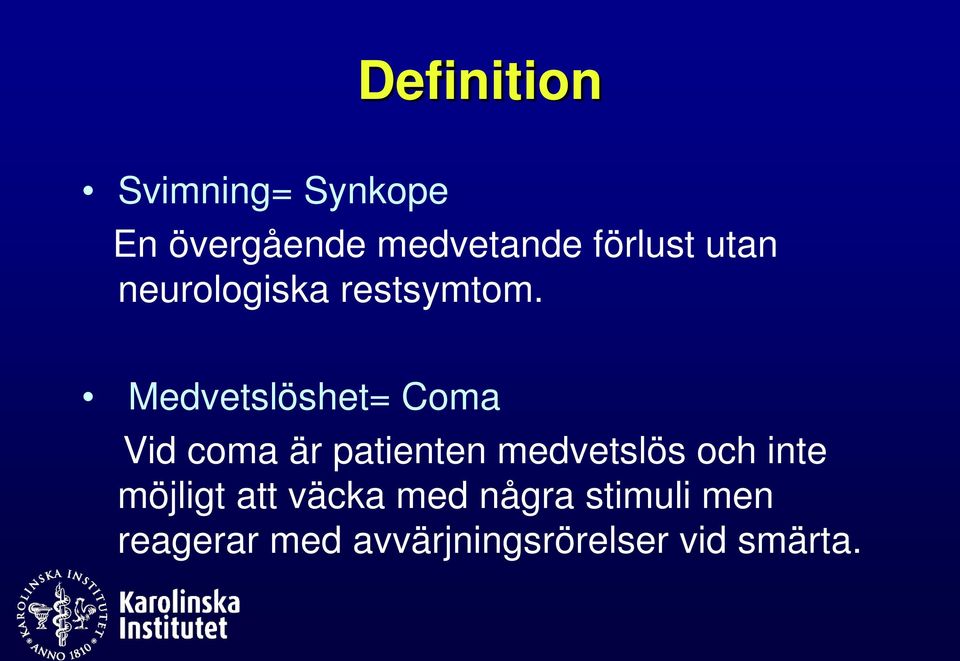 Medvetslöshet= Coma Vid coma är patienten medvetslös och