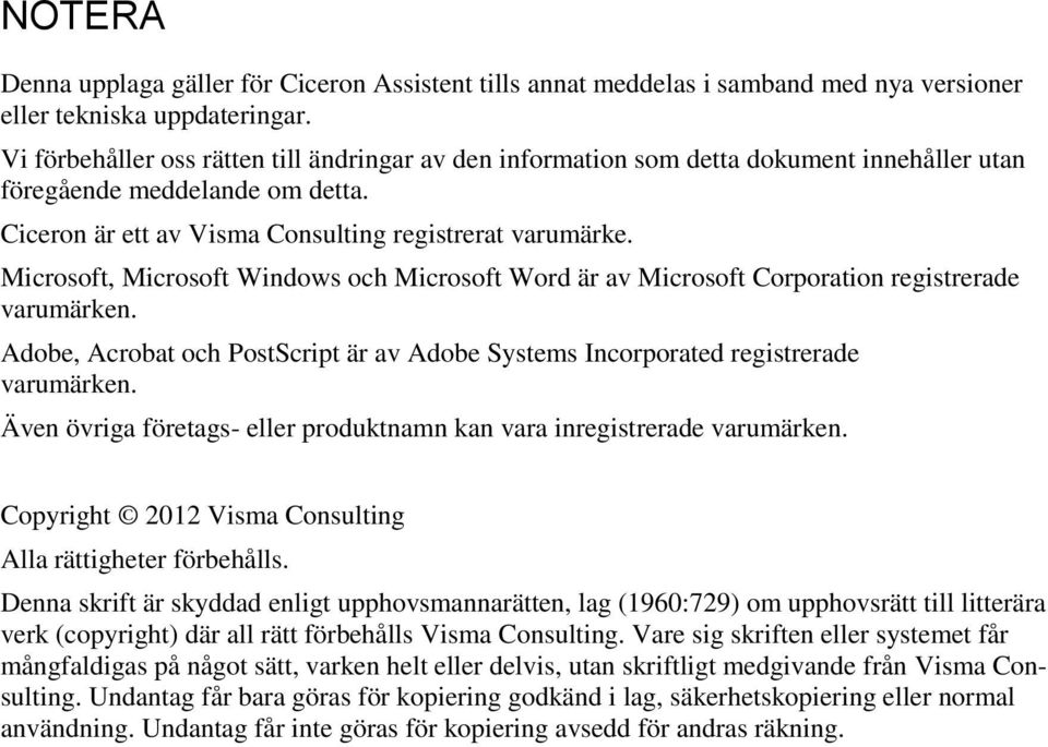 Microsoft, Microsoft Windows och Microsoft Word är av Microsoft Corporation registrerade varumärken. Adobe, Acrobat och PostScript är av Adobe Systems Incorporated registrerade varumärken.