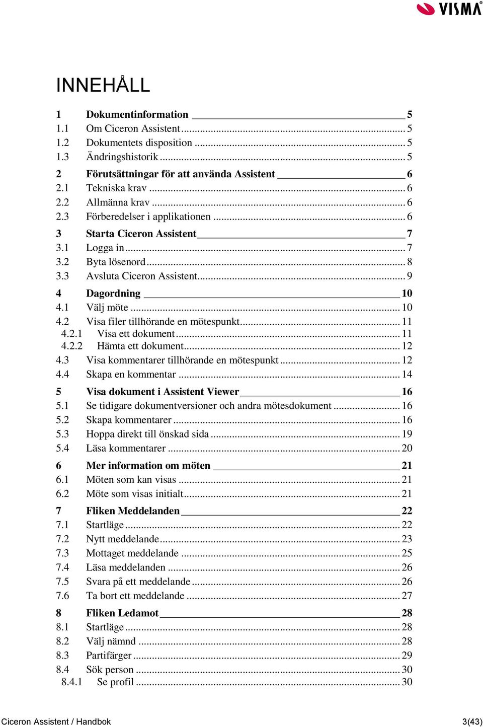 1 Välj möte... 10 4.2 Visa filer tillhörande en mötespunkt... 11 4.2.1 Visa ett dokument... 11 4.2.2 Hämta ett dokument... 12 4.3 Visa kommentarer tillhörande en mötespunkt... 12 4.4 Skapa en kommentar.