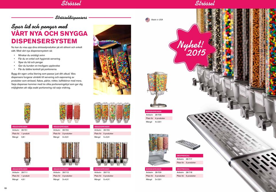 Bygg din egen unika lösning som passar just ditt utbud. Våra dispensers fungerar utmärkt till servering och exponering av produkter som strössel, flakes, pärlor, nötter, kaffebönor med mera.