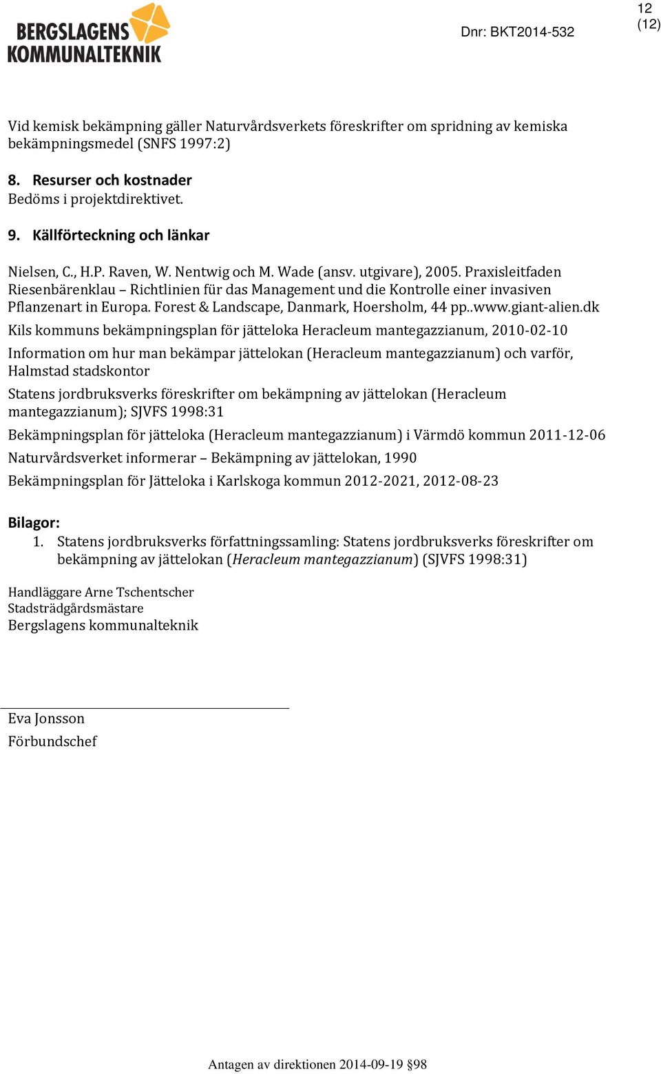 Praxisleitfaden Riesenbärenklau Richtlinien für das Management und die Kontrolle einer invasiven Pflanzenart in Europa. Forest & Landscape, Danmark, Hoersholm, 44 pp..www.giant-alien.