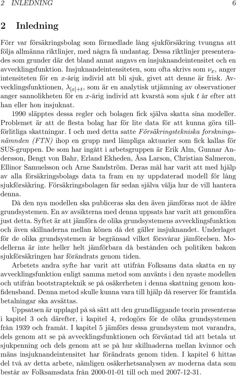 Insjuknandeintensiteten, som ofta skrivs som ν x, anger intensiteten för en x-årig individ att bli sjuk, givet att denne är frisk.