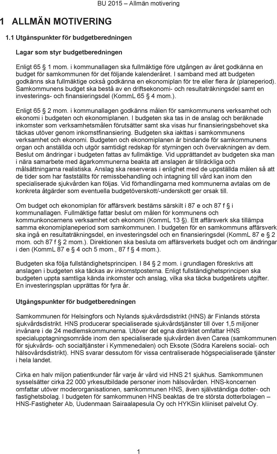 I samband med att budgeten godkänns ska fullmäktige också godkänna en ekonomiplan för tre eller flera år (planeperiod).