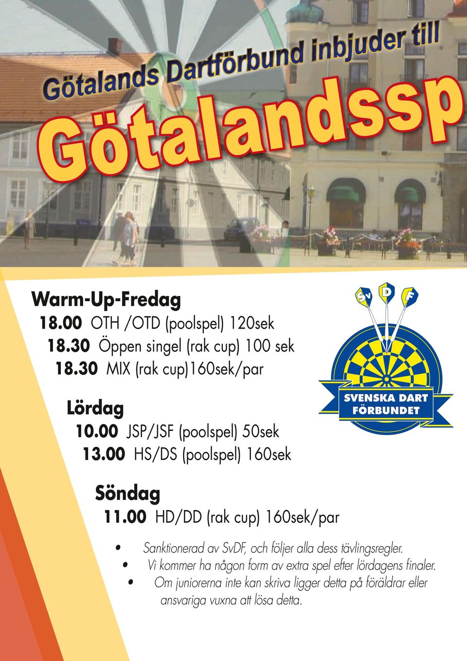 00 HS/DS (poolspel) 160sek Söndag 11.00 HD/DD (rak cup) 160sek/par Sanktionerad av SvDF, och följer alla dess tävlingsregler.