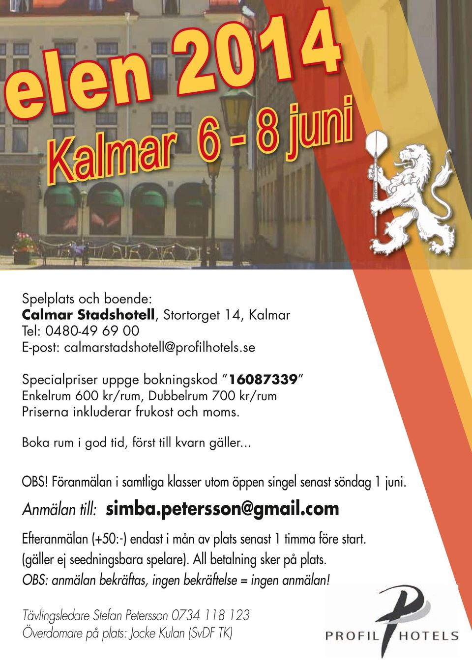 Föranmälan i samtliga klasser utom öppen singel senast söndag 1 juni. Anmälan till: simba.petersson@gmail.com Efteranmälan (+50:-) endast i mån av plats senast 1 timma före start.