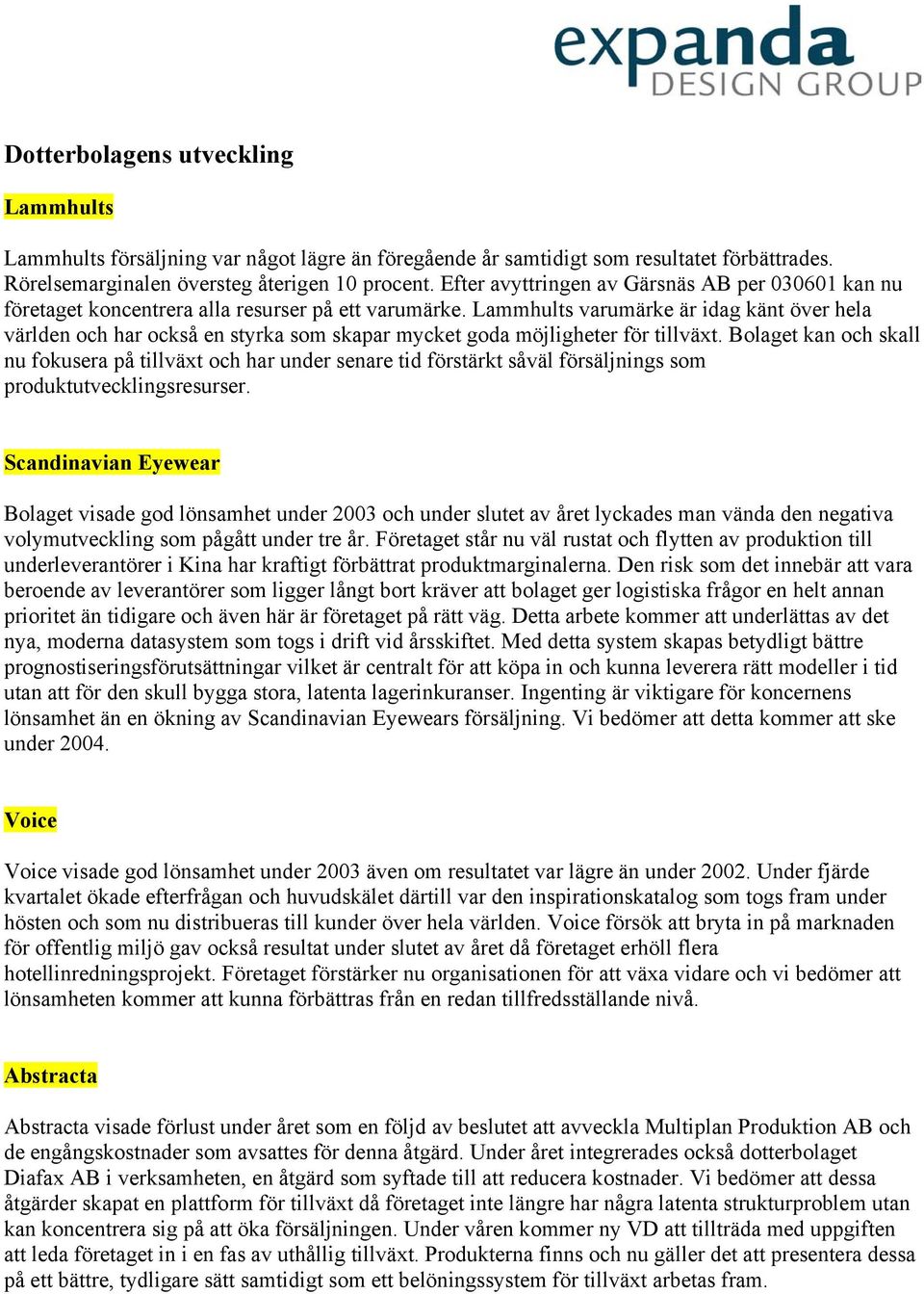 Lammhults varumärke är idag känt över hela världen och har också en styrka som skapar mycket goda möjligheter för tillväxt.