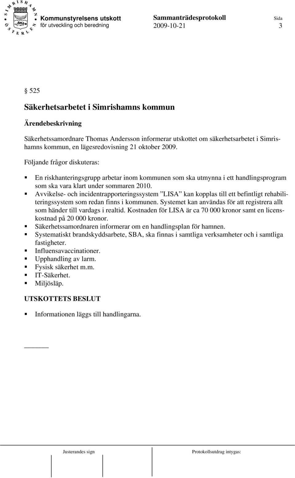 Avvikelse- och incidentrapporteringssystem LISA kan kopplas till ett befintligt rehabiliteringssystem som redan finns i kommunen.