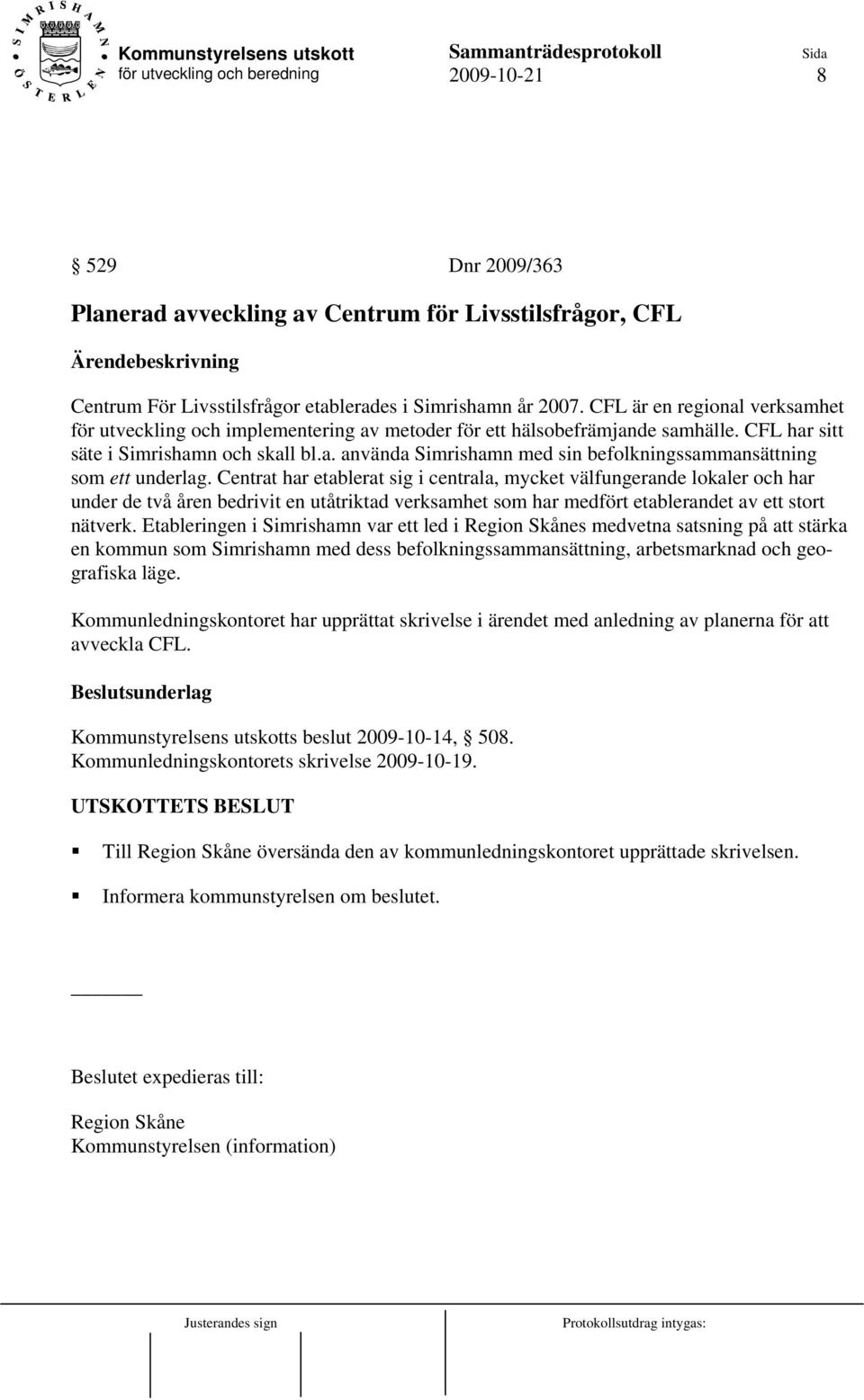 Centrat har etablerat sig i centrala, mycket välfungerande lokaler och har under de två åren bedrivit en utåtriktad verksamhet som har medfört etablerandet av ett stort nätverk.