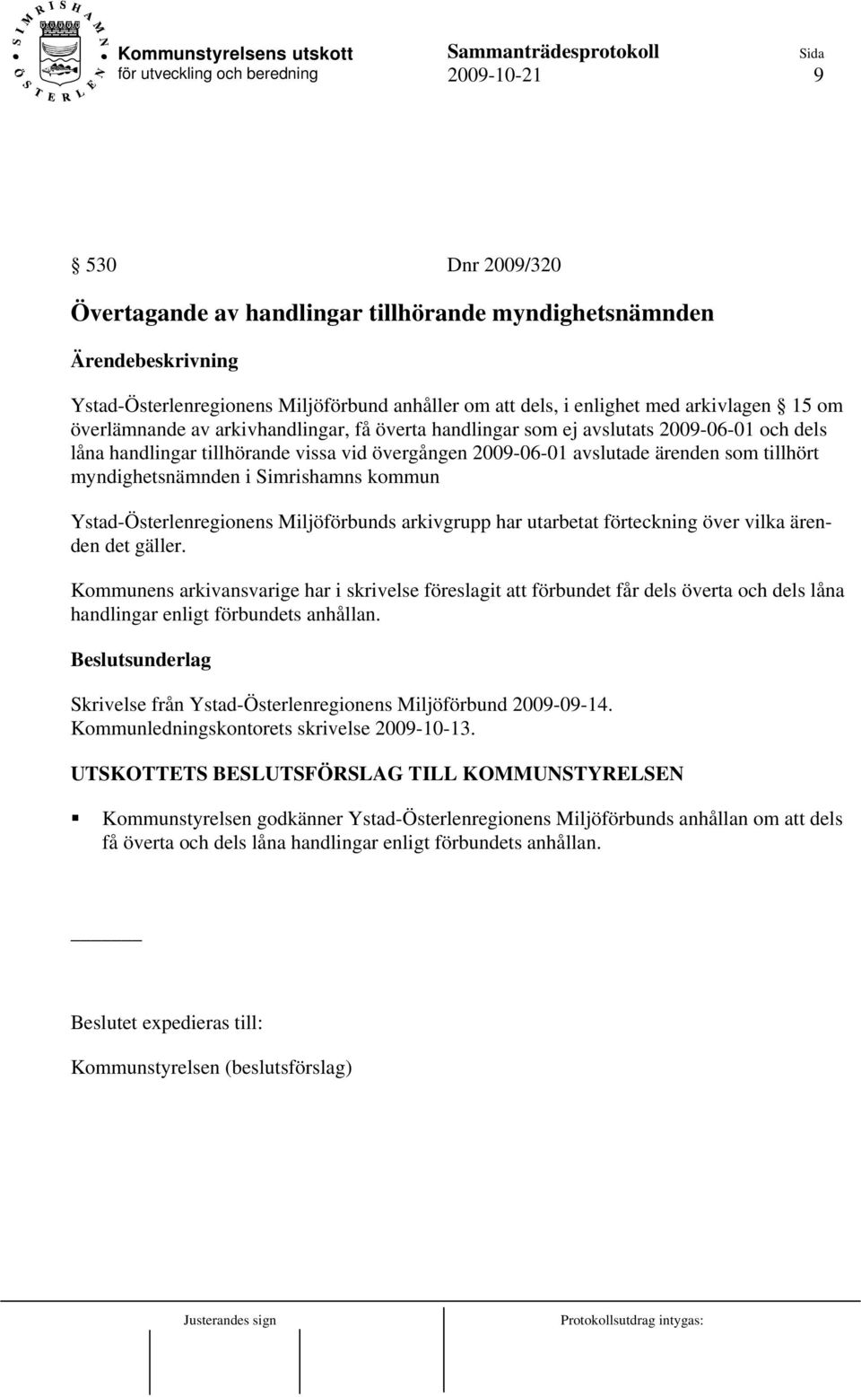 kommun Ystad-Österlenregionens Miljöförbunds arkivgrupp har utarbetat förteckning över vilka ärenden det gäller.