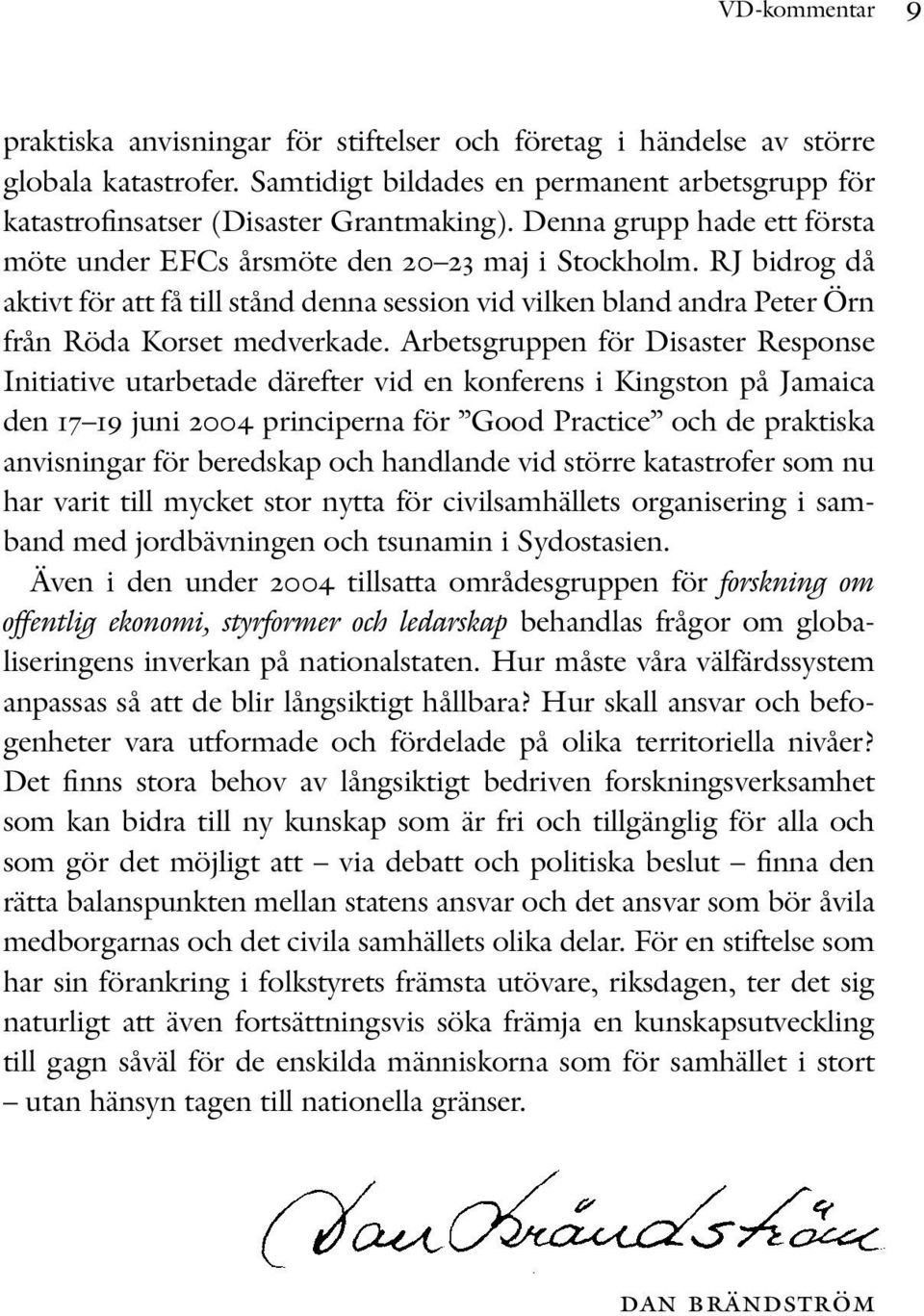 Arbetsgruppen för Disaster Response Initiative utarbetade därefter vid en konferens i Kingston på Jamaica den 17 19 juni 2004 principerna för Good Practice och de praktiska anvisningar för beredskap