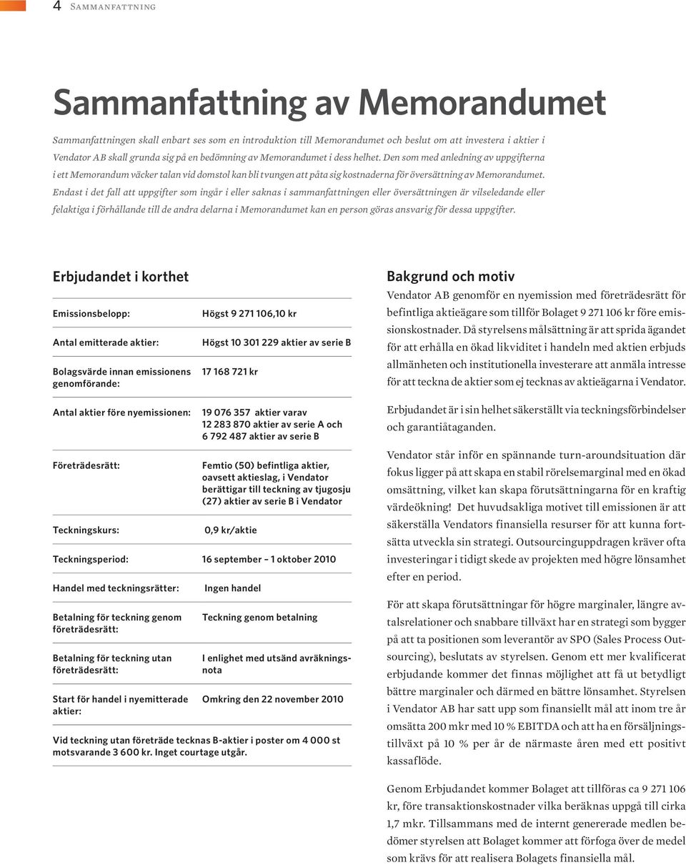 Endast i det fall att uppgifter som ingår i eller saknas i sammanfattningen eller översättningen är vilseledande eller felaktiga i förhållande till de andra delarna i Memorandumet kan en person göras