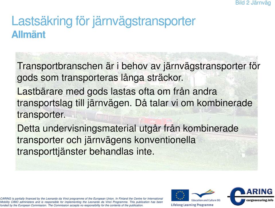 Lastbärare med gods lastas ofta om från andra transportslag till järnvägen.