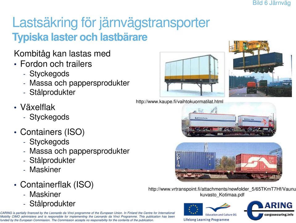 pappersprodukter - Stålprodukter - Maskiner http://www.kaupe.fi/vaihtokuormatilat.