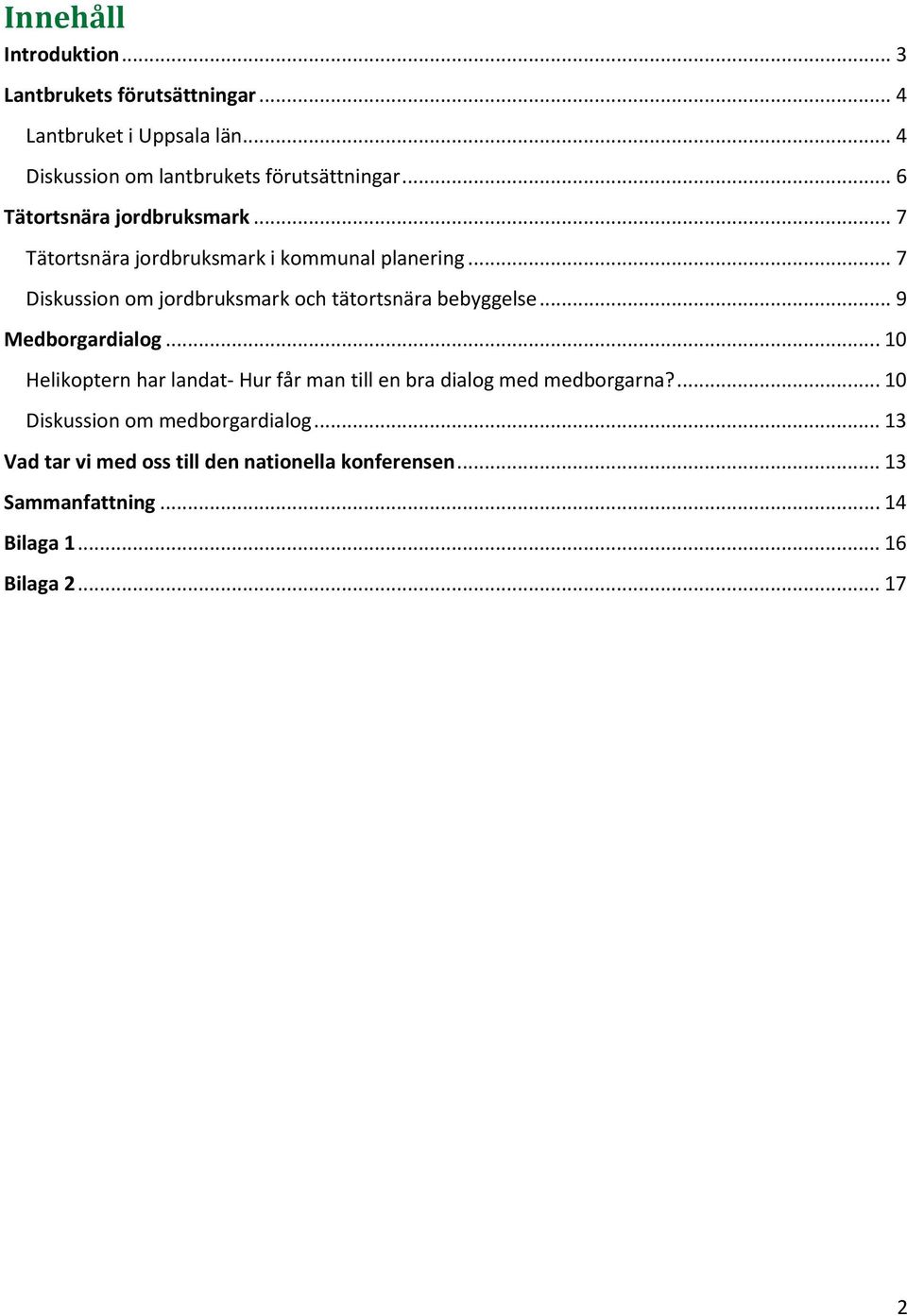 .. 7 Diskussion om jordbruksmark och tätortsnära bebyggelse... 9 Medborgardialog.