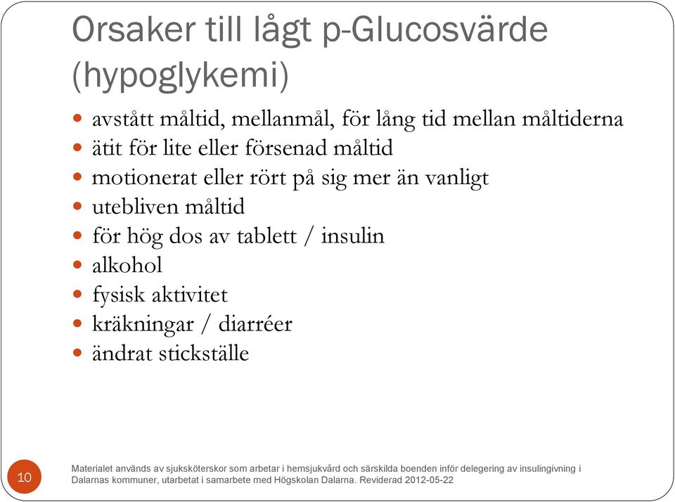 motionerat eller rört på sig mer än vanligt utebliven måltid för hög dos av