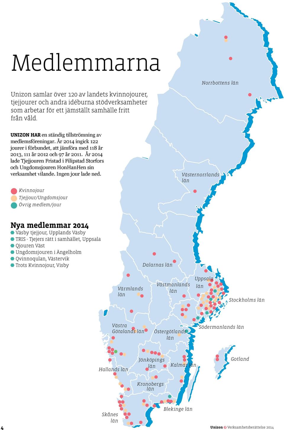 År 2014 lade Tjejjouren Fristad i Filipstad Storfors och Ungdomsjouren HonHanHen sin verksamhet vilande. Ingen jour lade ned.