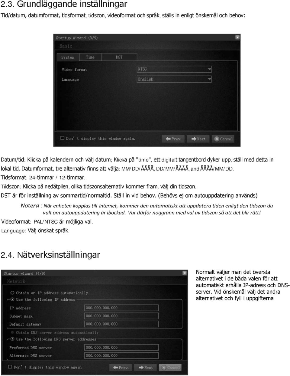 ett digitalt tangentbord dyker upp, ställ med detta in lokal tid. Datumformat, tre alternativ finns att välja: MM/DD/ÅÅÅÅ, DD/MM/ÅÅÅÅ, and ÅÅÅÅ/MM/DD. Tidsformat: 24-timmar / 12-timmar.